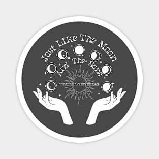 Just Like The Moon, And The Suns: We All Have Our Phases Magnet